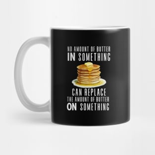 No Amount of Butter In Something Can Replace the Amount of Butter On Something on a Dark Background Mug